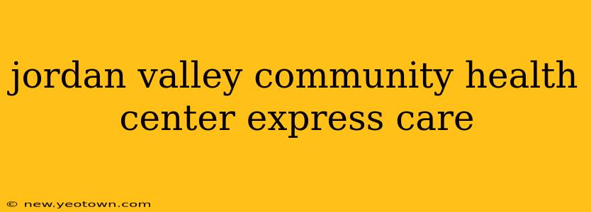 jordan valley community health center express care