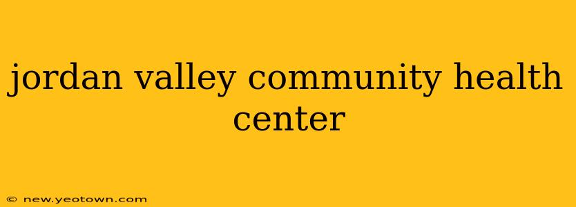 jordan valley community health center