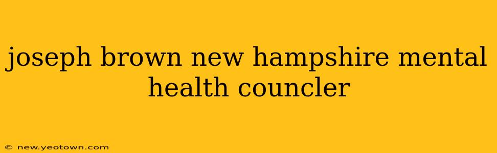 joseph brown new hampshire mental health councler