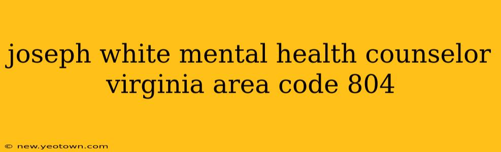 joseph white mental health counselor virginia area code 804