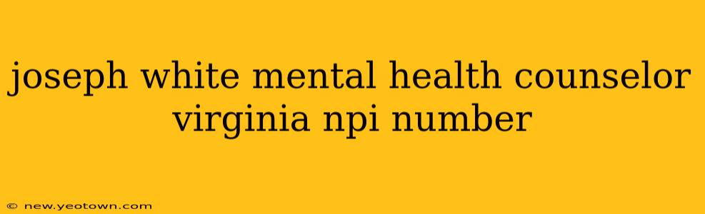 joseph white mental health counselor virginia npi number