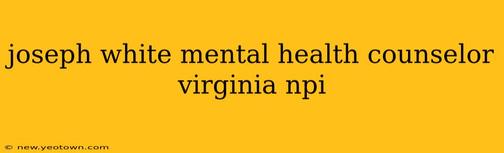 joseph white mental health counselor virginia npi