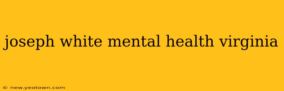 joseph white mental health virginia