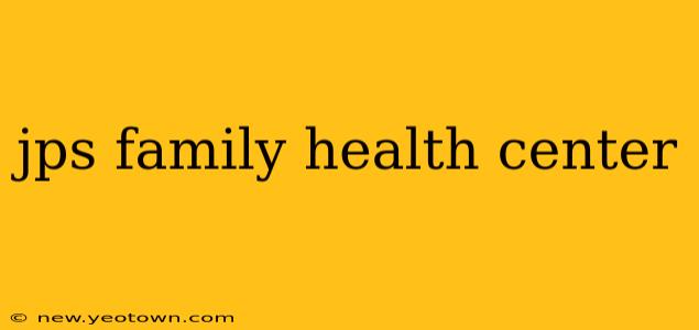 jps family health center