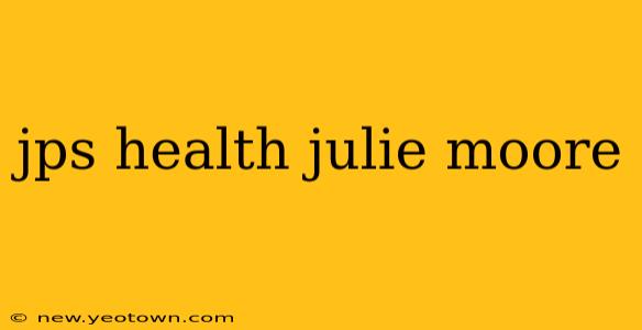 jps health julie moore