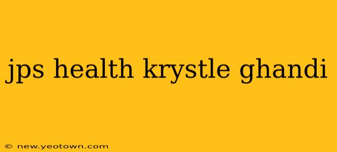 jps health krystle ghandi
