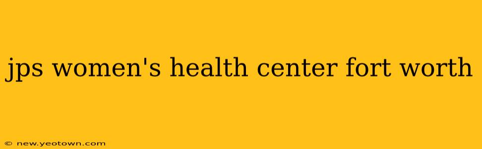 jps women's health center fort worth
