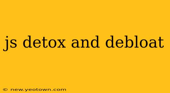 js detox and debloat