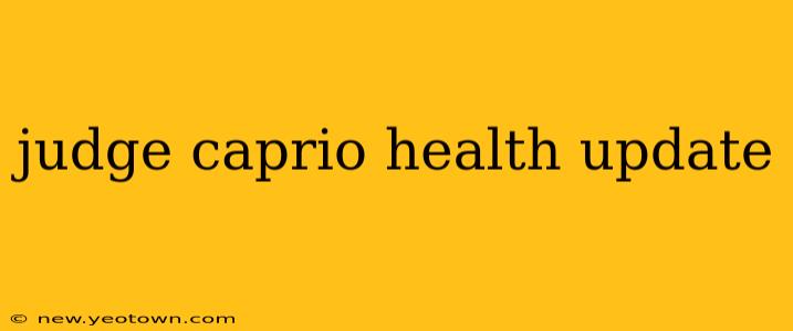 judge caprio health update