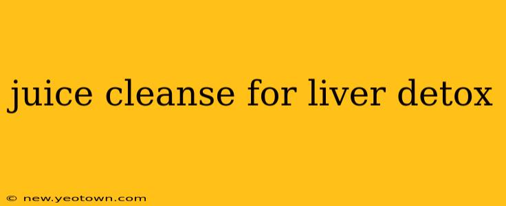 juice cleanse for liver detox