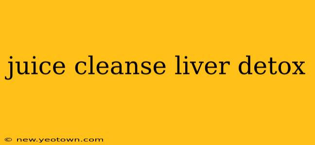 juice cleanse liver detox
