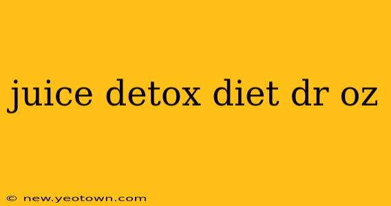 juice detox diet dr oz