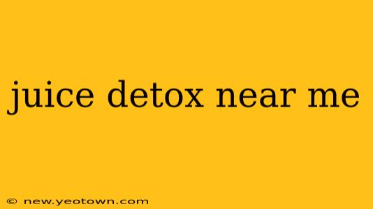 juice detox near me