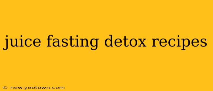 juice fasting detox recipes
