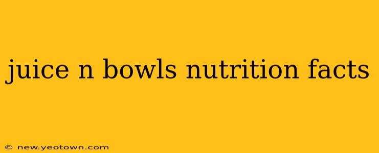 juice n bowls nutrition facts