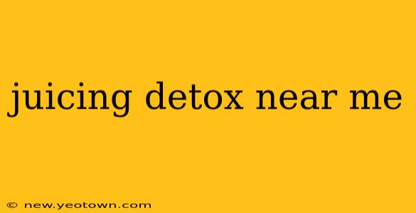 juicing detox near me