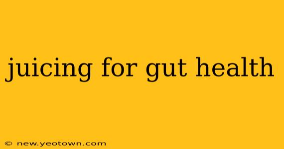 juicing for gut health