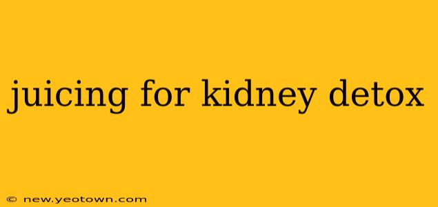 juicing for kidney detox