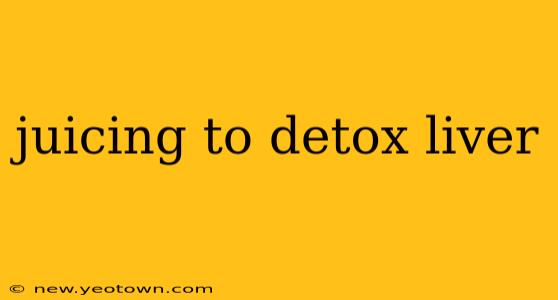 juicing to detox liver