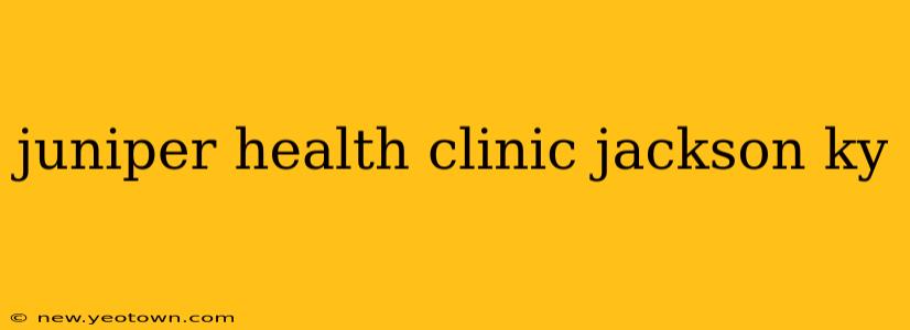 juniper health clinic jackson ky