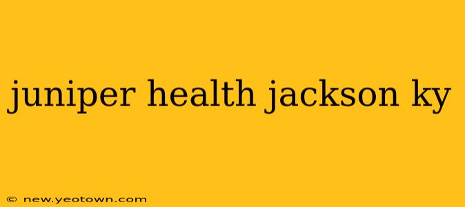 juniper health jackson ky