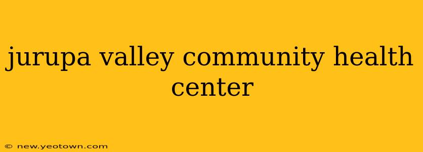 jurupa valley community health center