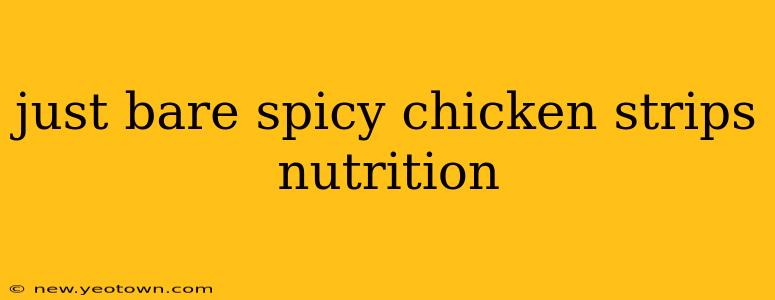 just bare spicy chicken strips nutrition