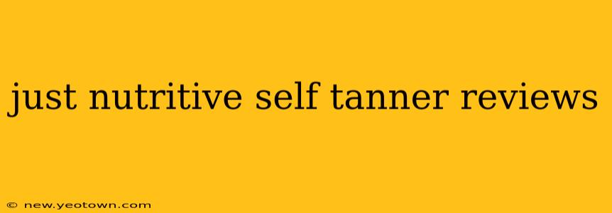 just nutritive self tanner reviews