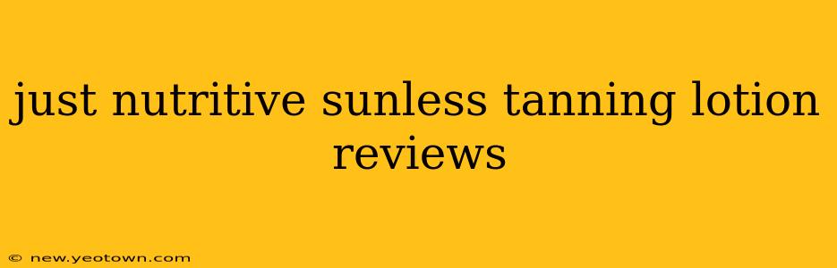 just nutritive sunless tanning lotion reviews