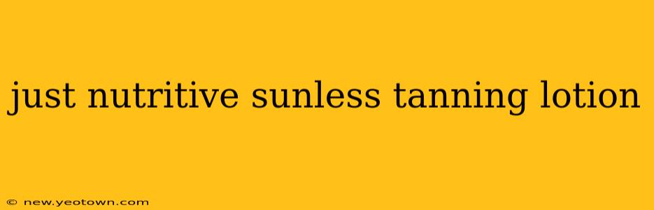 just nutritive sunless tanning lotion
