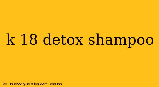 k 18 detox shampoo