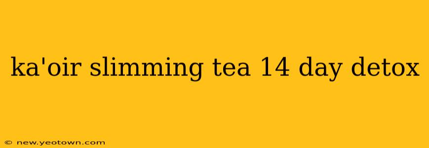 ka'oir slimming tea 14 day detox