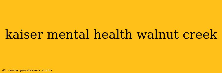 kaiser mental health walnut creek