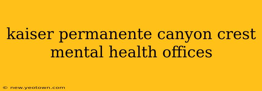 kaiser permanente canyon crest mental health offices