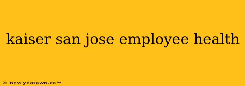kaiser san jose employee health