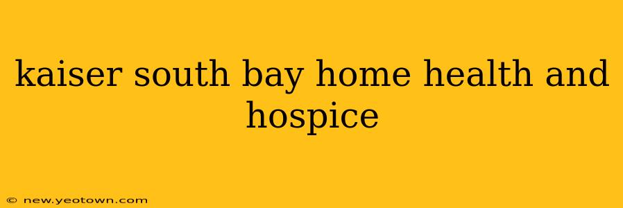 kaiser south bay home health and hospice