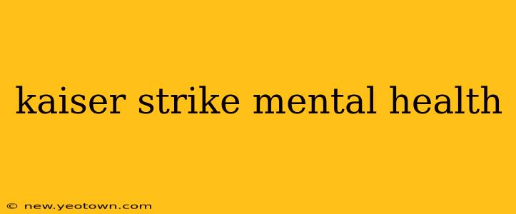 kaiser strike mental health