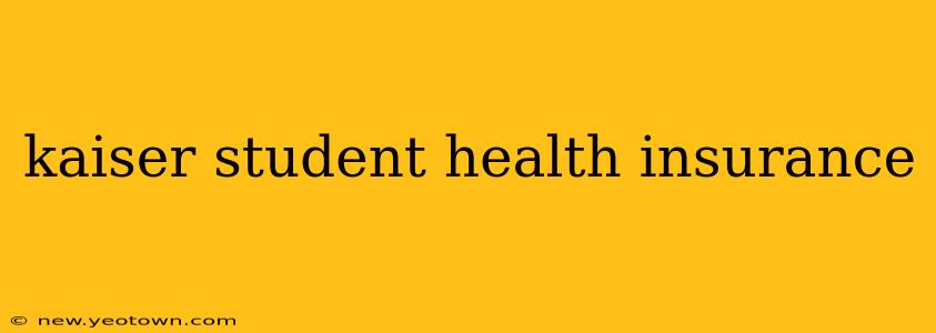 kaiser student health insurance