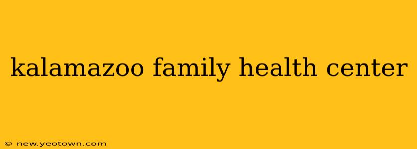 kalamazoo family health center