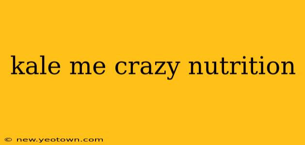 kale me crazy nutrition