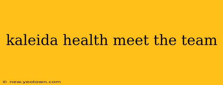 kaleida health meet the team
