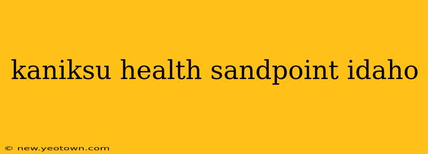 kaniksu health sandpoint idaho