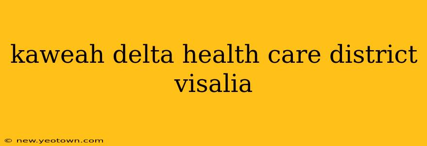kaweah delta health care district visalia