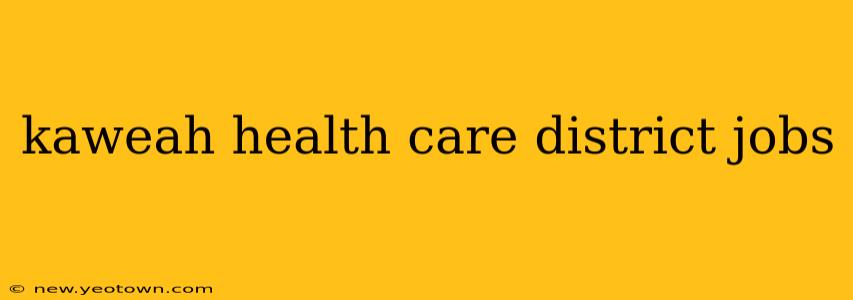 kaweah health care district jobs