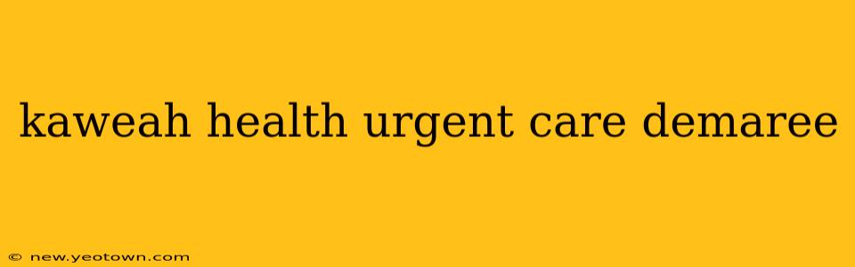 kaweah health urgent care demaree