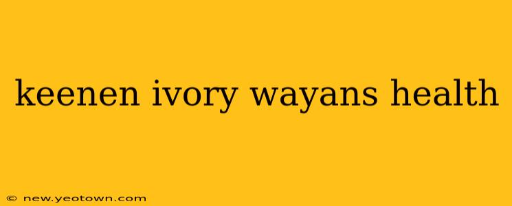 keenen ivory wayans health