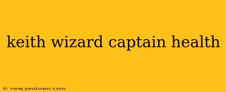 keith wizard captain health