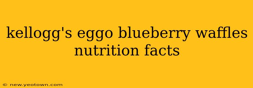 kellogg's eggo blueberry waffles nutrition facts