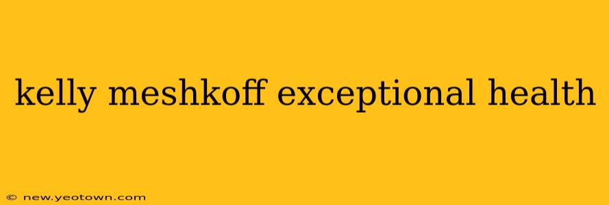 kelly meshkoff exceptional health