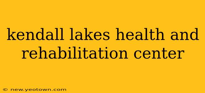 kendall lakes health and rehabilitation center